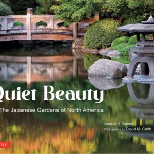 Quiet Beauty: The Japanese Gardens of North America